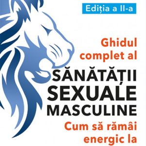 Ghidul complet al sanatatii sexuale masculine. Cum sa ramai energic la orice varsta